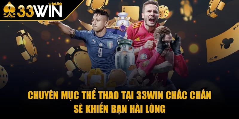 Chuyên mục thể thao tại 33WIN chắc chắn sẽ khiến bạn hài lòng