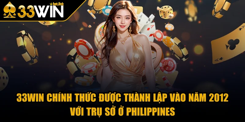33WIN chính thức được thành lập vào năm 2012 với trụ sở ở Philippines