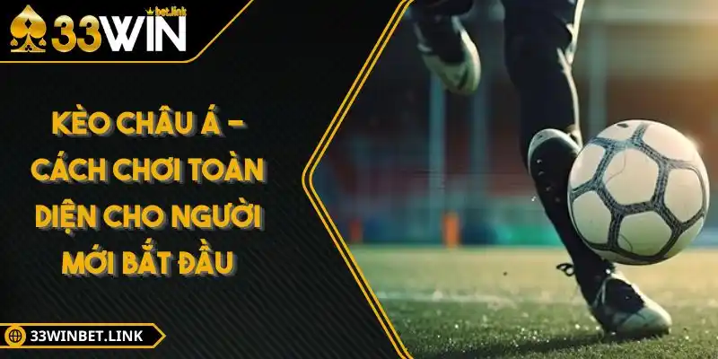 Kèo Châu Á - Cách Chơi Toàn Diện Cho Người Mới Bắt Đầu