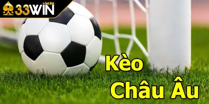 Kèo Châu Âu là gì?