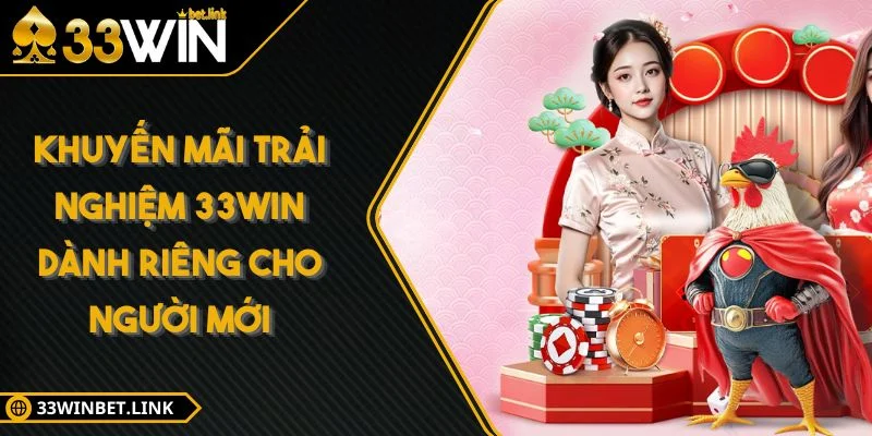 Khuyến Mãi Trải Nghiệm 33WIN Dành Riêng Cho Người Mới