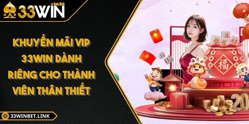 Khuyến Mãi VIP 33WIN Dành Riêng Cho Thành Viên Thân Thiết