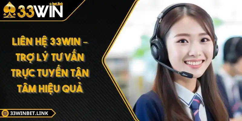 Liên Hệ 33Win – Trợ Lý Tư Vấn Trực Tuyến Tận Tâm Hiệu Quả
