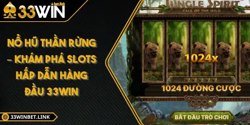 Nổ Hũ Thần Rừng – Khám Phá Slots Hấp Dẫn Hàng Đầu 33WIN