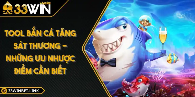 Tool Bắn Cá Tăng Sát Thương - Những Ưu Nhược Điểm Cần Biết